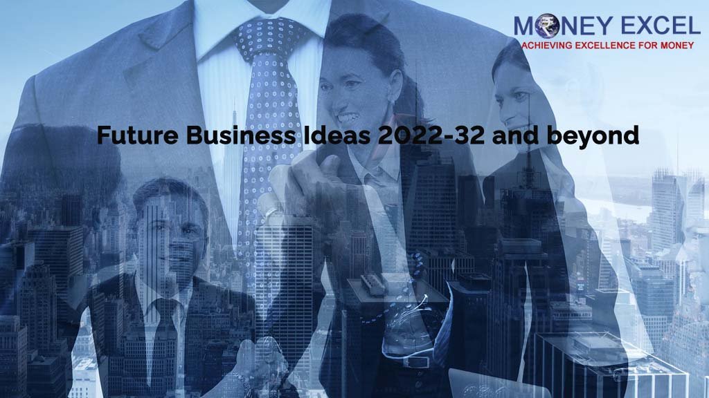 22 Future Business Ideas 2023-32 and beyond